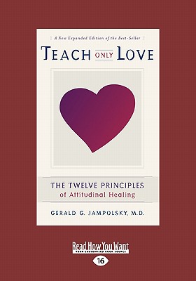 Teach Only Love: The Twelve Principles of Attitudinal Healing (Easyread Large Edition) - Jampolsky M D, Gerald G, M D