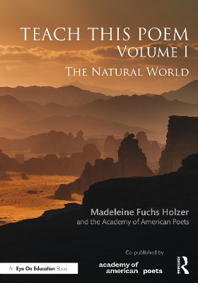 Teach This Poem, Volume I: The Natural World - Fuchs Holzer, Madeleine, and Of American Poets, The Academy