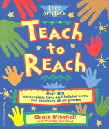 Teach to Reach: Over 300 Strategies, Tips, and Helpful Hints for Teachers of All Grades - Mitchell, Craig, and Espeland, Pamela