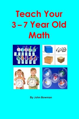 Teach Your 3-7 Year Old Math - Bowman, John