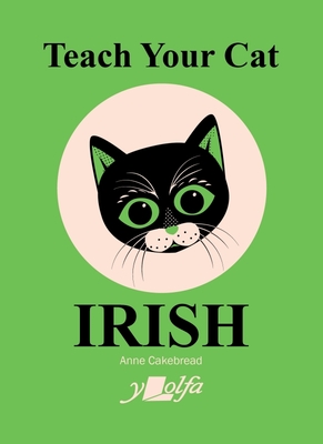 Teach Your Cat Irish - Cakebread, Anne