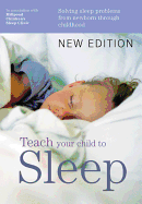 Teach Your Child to Sleep: Sleep solutions from birth through childhood