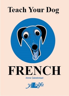 Teach Your Dog French - Cakebread, Anne