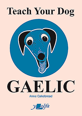 Teach Your Dog Gaelic - Cakebread, Anne