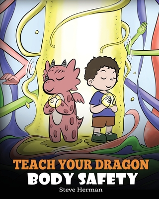 Teach Your Dragon Body Safety: A Story About Personal Boundaries, Appropriate and Inappropriate Touching - Herman, Steve