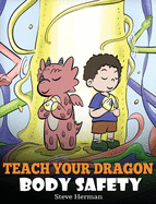 Teach Your Dragon Body Safety: A Story About Personal Boundaries, Appropriate and Inappropriate Touching
