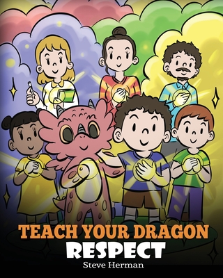 Teach Your Dragon Respect: A Story About Being Respectful - Herman, Steve