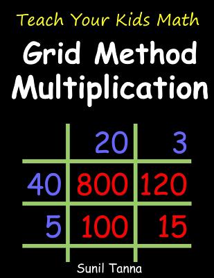 Teach Your Kids Math: Grid Method Multiplication - Tanna, Sunil