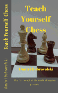 Teach Yourself Chess: The first coach of the world champion presents