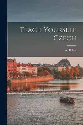 Teach Yourself Czech - Lee, W R (Creator)