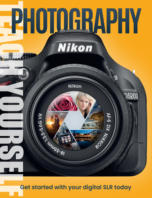 Teach Yourself Photography: Get Started with Your Digital SLR Today - George, Chris (Editor)