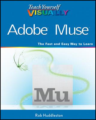 Teach Yourself Visually Adobe Muse - Huddleston, Rob