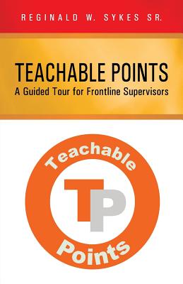 Teachable Points: A Guided Tour for Frontline Supervisors - Sykes, Reginald W, Sr.