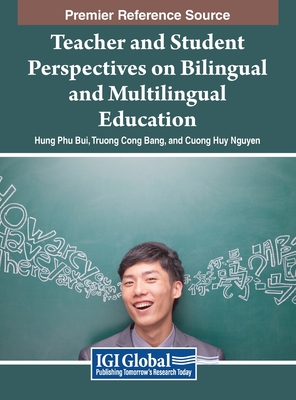 Teacher and Student Perspectives on Bilingual and Multilingual Education - Bui, Hung Phu (Editor), and Bang, Truong Cong (Editor), and Nguyen, Cuong Huy (Editor)