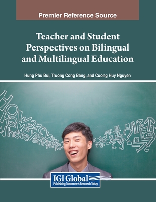 Teacher and Student Perspectives on Bilingual and Multilingual Education - Bui, Hung Phu (Editor), and Bang, Truong Cong (Editor), and Nguyen, Cuong Huy (Editor)