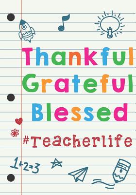 Teacher Appreciation Gift: Thankful, Grateful, Blessed Teacher Life - Journal and Planner for Teacher Gifts Notebook - Maricon J