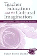 Teacher Education and the Cultural Imagination: Autobiography, Conversation, and Narrative