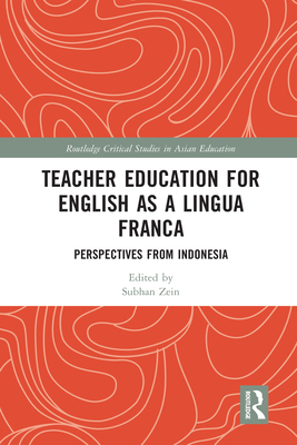 Teacher Education for English as a Lingua Franca: Perspectives from Indonesia - Zein, Subhan (Editor)