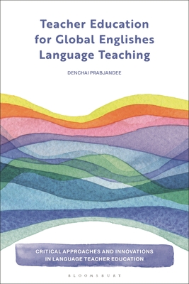 Teacher Education for Global Englishes Language Teaching - Prabjandee, Denchai, and Yazan, Bedrettin (Editor)