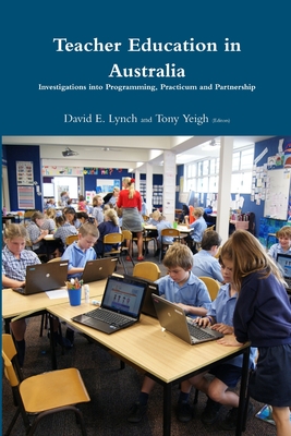 Teacher Education in Australia: Investigations into Programming, Practicum and Partnership. - Lynch, David E., and Yeigh, Tony