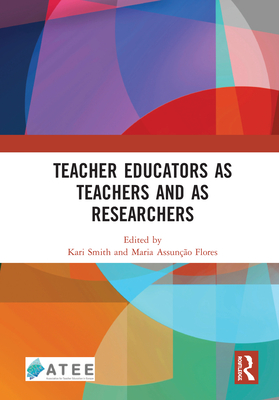 Teacher Educators as Teachers and as Researchers - Smith, Kari (Editor), and Assuno Flores, Maria (Editor)