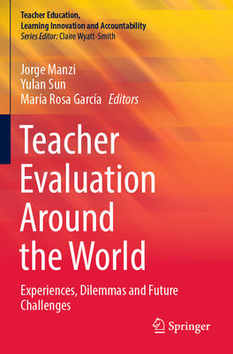 Teacher Evaluation Around the World: Experiences, Dilemmas and Future Challenges - Manzi, Jorge (Editor), and Sun, Yulan (Editor), and Garca, Mara Rosa (Editor)