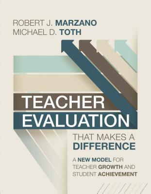 Teacher Evaluation That Makes a Difference: A New Model for Teacher Growth - Marzano, Robert J, Dr., and Toth, Michael D