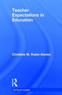 Teacher Expectations in Education - Alexander, Patricia A. (Series edited by), and Rubie-Davies, Christine M.