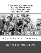 Teacher Guide and Novel Unit for the Boy in the Striped Pajamas: Lessons on Demand