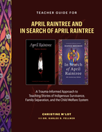 Teacher Guide for April Raintree and in Search of April Raintree: A Trauma-Informed Approach to Teaching Stories of Indigenous Survivance, Family Separation, and the Child Welfare System