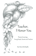 Teacher, I Honor You: Poems Honoring Young People, Parents and Teachers
