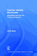 Teacher Identity Discourses: Negotiating Personal and Professional Spaces
