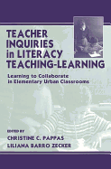 Teacher Inquiries in Literacy Teaching-Learning: Learning To Collaborate in Elementary Urban Classrooms