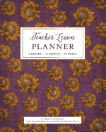 Teacher Lesson Planner, Undated 12 Months 52 Weeks for Lesson Planning Time Management & Classroom Organization: Beautiful Sunflower & Plum Rustic Vintage Country Pattern Instructor Plan Calendar Book