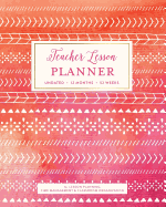 Teacher Lesson Planner, Undated 12 Months 52 Weeks for Lesson Planning, Time Management & Classroom Organization: Hot Pink & Orange Tribal Boho Ombre Pattern Teaching Curriculum Plan Calendar Book