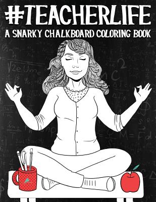 Teacher Life: A Snarky Chalkboard Coloring Book - Papeterie Bleu