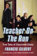 Teacher on the Run: True Tales of Classroom Chaos