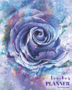 Teacher Planner 2019-2020 Edition: 12-month Calendar Schedule Organizer, 48-weeks Lesson Plan (July 2019 to June 2020), 8 x 10 inches, Blue Rose