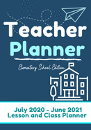 Teacher Planner - Elementary & Primary School Teachers: Lesson Planner & Diary for Teachers 2020 - 2021 (July through June) Lesson Planning for Educators7 x 10 inch