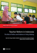 Teacher Reform in Indonesia: The Role of Politics and Evidence in Policy Making - Chang, Mae Chu, and Shaeffer, Sheldon, and Al-Samarrai, Samer