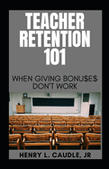 Teacher Retention 101: When Giving Bonu$e$ Don't Work