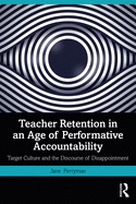 Teacher Retention in an Age of Performative Accountability: Target Culture and the Discourse of Disappointment