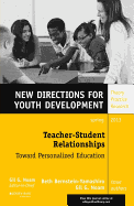 Teacher-Student Relationships: Toward Personalized Education: New Directions for Youth Development, Number 137