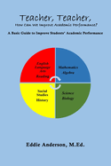 Teacher, Teacher, How Can We Improve Academic Performance?: A Basic Guide to Improve Students' Academic Performance