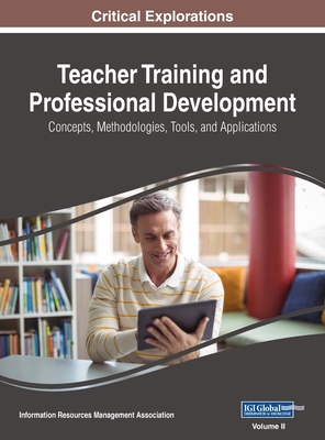 Teacher Training and Professional Development: Concepts, Methodologies, Tools, and Applications, VOL 2 - Management Association, Information Reso (Editor)