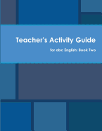 Teacher's Activity Guide for abc English: Book Two