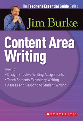 Teacher's Essential Guide Series: Content Area Writing - Burke, Jim