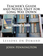 Teacher's Guide and Novel Unit for Long Way Down: Lessons on Demand