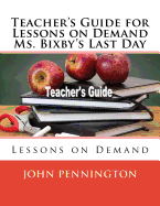 Teacher's Guide for Lessons on Demand Ms. Bixby's Last Day: Lessons on Demand