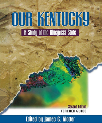 Teacher's Guide to Our Kentucky: A Study of the Bluegrass State - Klotter, James C (Editor)